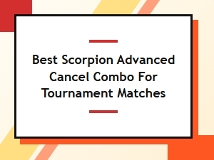 Tournament Scorpion Advanced Cancel Combo Guide