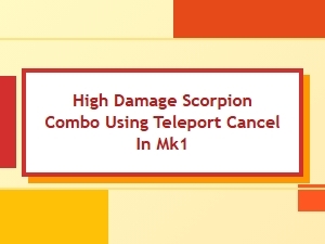 Mk1 Teleport Cancel Scorpion Combo Guide