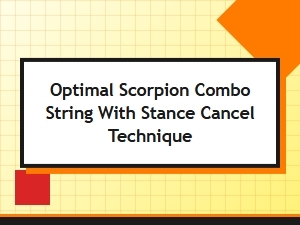 Mastering Scorpion Combos with Stance Cancels