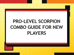 Scorpion Combo Guide for New Players