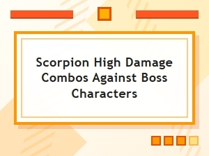 Optimal Boss Damage Combos for Scorpion